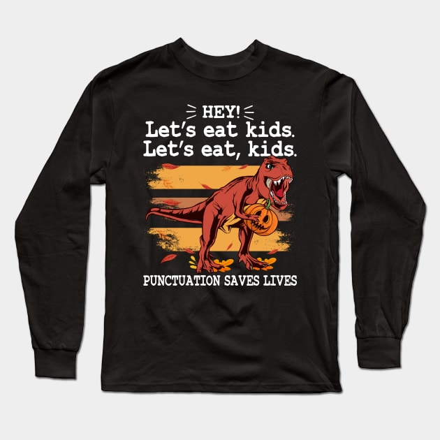 Funny Let's Eat Kids Punctuation Saves Lives Grammar Halloween T-Rex Pumpkin Long Sleeve T-Shirt by Rebrand